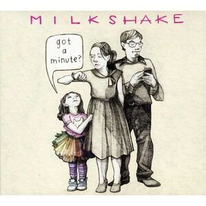 Milkshake - Got A Minute?  CD